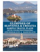 Glimpses of Croatia and Slovenia and sample travel planning (With Colour Photographs)