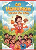 40 Hanuman Verses for Kids : Inspiring Stories and Simple Verses of Lord Hanuman for Children’s Courage, Devotion, and Joy