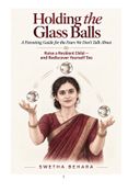 Holding the Glass Balls: A Parenting Guide for the Fears We Don't Talk About