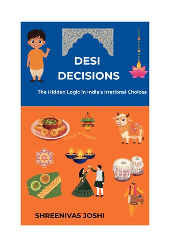 Desi Decisions - The Hidden Logic in India's Irrational Choices
