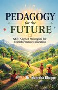 Pedagogy for the Future: NEP-Aligned Strategies for Transformative Education