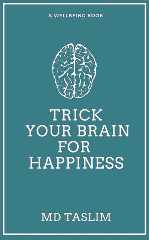 Trick your brain for Happiness