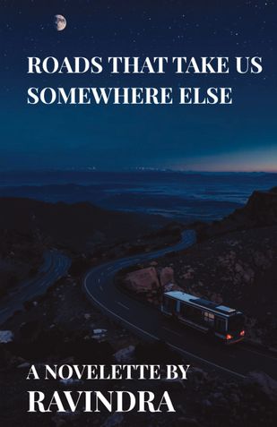 ROADS THAT TAKE US SOMEWHERE ELSE