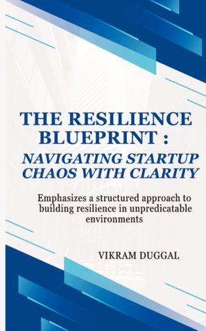 The Resilience Blueprint: Navigating Start-up Chaos with Clarity