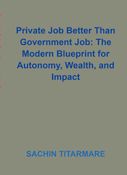 Private Job Better Than Government Job: The Modern Blueprint for Autonomy, Wealth, and Impact