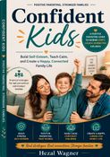 Confident kids: A Positive parenting guide to Building Self-Esteem, teaching a calm happy and connected family life