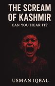 The Scream Of Kashmir: Can You Hear It?