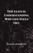 The Glitch: Understanding Why Life Feels Off.