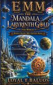 EMM (Earth) (Moon) (Mars) The Mandala Labyrinth Gold (The World) Middle Grade (MG) Edition (Book-1)