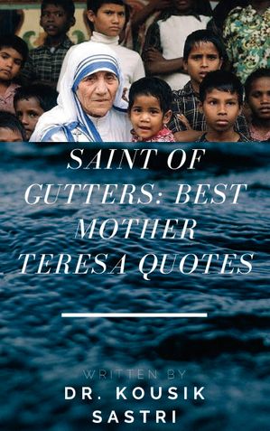 Saint of Gutters: Best Mother Teresa Quotes