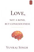 Love: Not a Bond, but Consciousness