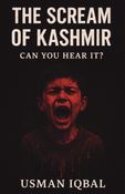 The Scream Of Kashmir: Can You Hear It?