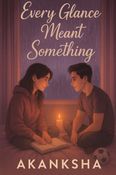 Every Glance Meant Something