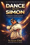 Your First Step into Art of Dance ( DANCE WITH SIMON ): A Beginner's Guide to Dance , Creativity and Confidence | 6 x 9 Inches | 51 pages
