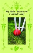 My Idols - Journey of a Cricket Crazy