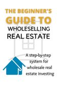 the beginner's guide to wholeselling real estate