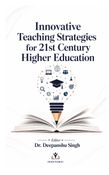 Innovative Teaching Strategies for 21st Century Higher Education