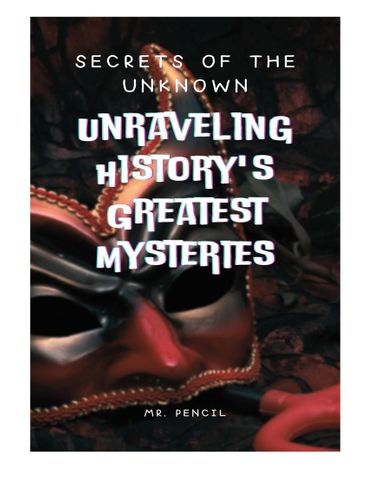 Secrets of the Unknown: Unraveling History's Greatest Mysteries.