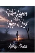 What Lingers when hope is lost