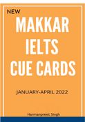 New Makkar IELTS Cue Cards for January to April 2022