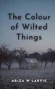 The Colour of Wilted Things
