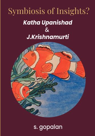 Symbiosis Of Insights? Katha Upanishad and J.Krishnamurti