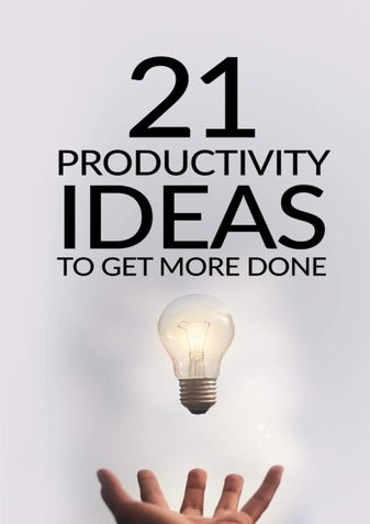 21 Productivity Ideas To Get More Done