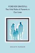 FOREVER GRATEFUL: The Vital Role of Parents in Our Lives (Paperback)