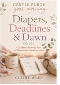 Diapers, Deadlines & Dawn: Morning Reset for Overwhelmed Working Moms