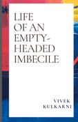 LIFE OF AN EMPTY-HEADED IMBECILE