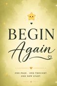 Begin Again: A Daily Diary for Reflection,Growth & New Beginnings