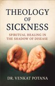 Theology of Sickness: Spiritual Healing in the Shadow of Disease