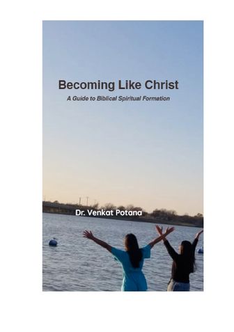 Becoming Like Christ:  A Guide to Biblical Spiritual Formation