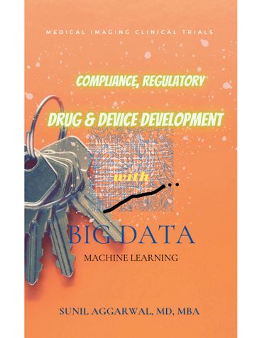 Compliance, Regulatory Drug and Device Development with Big Data, Machine Learning.