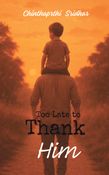 Too Late to Thank Him