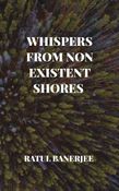 WHISPERS FROM NON EXISTENT SHORES