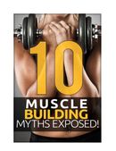 10 Muscle Building Myths Exposed
