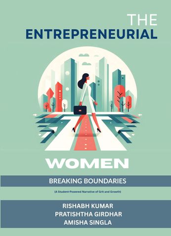 The Entrepreneurial Women: Breaking Boundaries  (A Student-Powered Narrative of Grit and Growth)