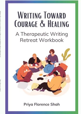 Writing Toward Courage & Healing: A Therapeutic Writing Retreat Workbook