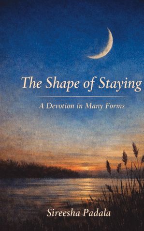 The Shape of Staying: A Devotion in Many Forms
