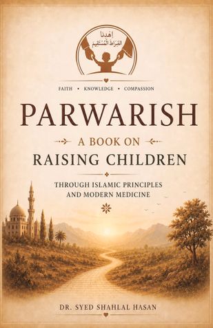 PARWARISH: A Book on Raising Children Through Islamic Principles and Modern Medicine