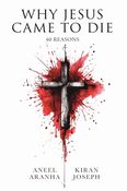 Why Jesus Came to Die: 40 Reasons