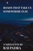 ROADS THAT TAKE US SOMEWHERE ELSE