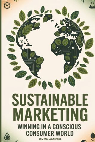 Sustainable Marketing: Winning in a Conscious Consumer World