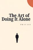 The Art of Doing it Alone
