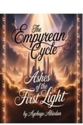 The Empyrean Cycle: Ashes of the First Light.