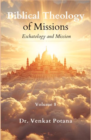 Biblical Theology of Missions: Eschatology and Mission, Volume-8
