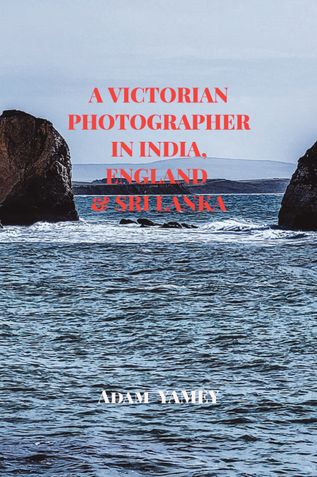 A VICTORIAN PHOTOGRAPHER IN INDIA, ENGLAND, & SRI LANKA