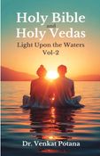 Holy Bible and Holy Vedas: Light Upon the Waters Vol-2
