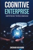 COGNITIVE ENTERPRISE: ARCHITECTING BUSINESS TRANSFORMATION WITH ARTIFICIAL INTELLIGENCE.
